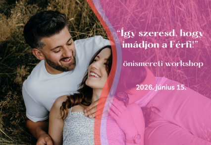 Így szeresd, hogy imádjon a Férfi! (önismereti workshop)