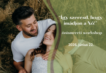 Így szeresd, hogy imádjon a Nő! (önismereti workshop)